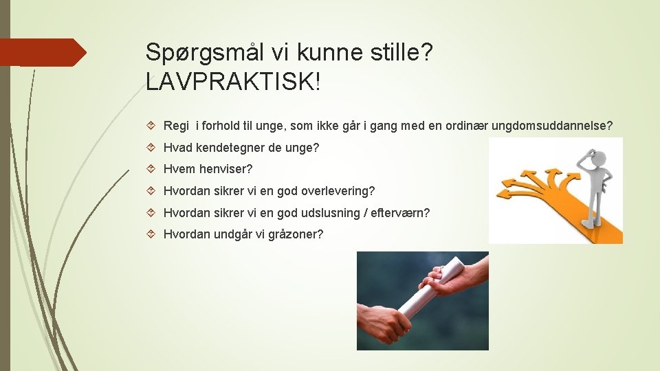 Spørgsmål vi kunne stille? LAVPRAKTISK! Regi i forhold til unge, som ikke går i