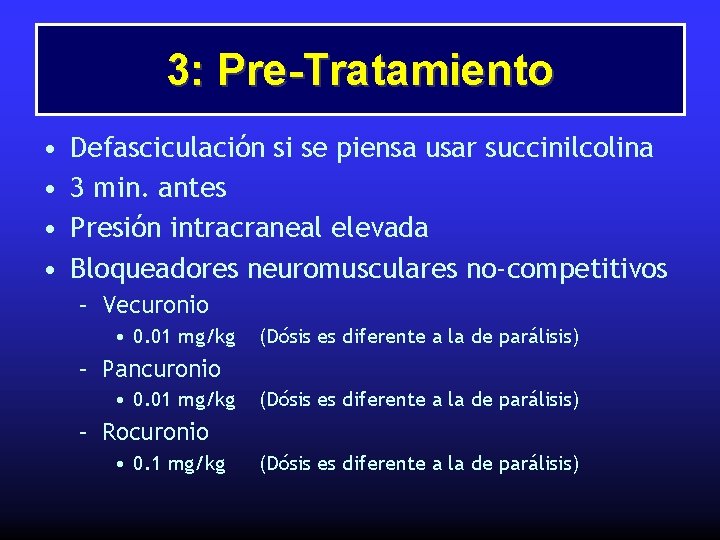 3: Pre-Tratamiento • • Defasciculación si se piensa usar succinilcolina 3 min. antes Presión