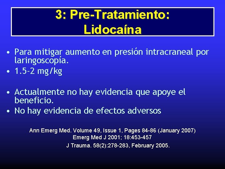 3: Pre-Tratamiento: Lidocaína • Para mitigar aumento en presión intracraneal por laringoscopía. • 1.