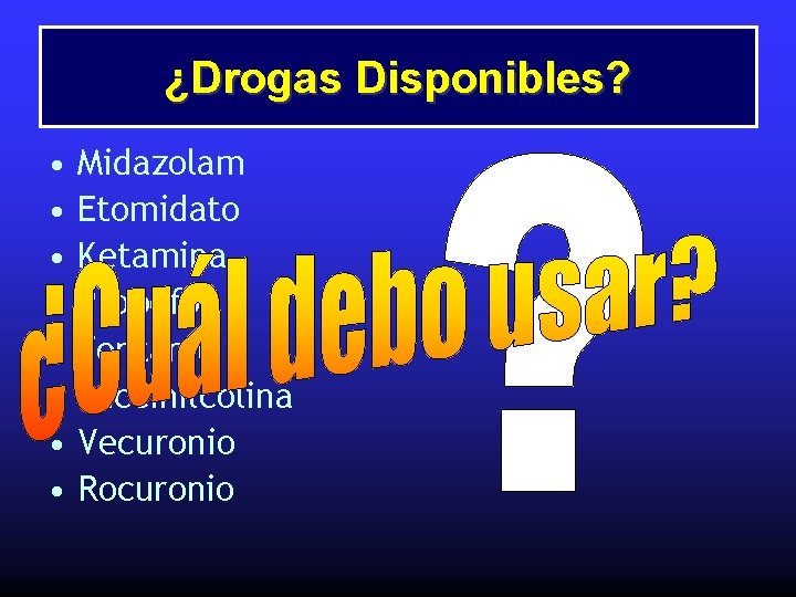 ¿Drogas Disponibles? • • Midazolam Etomidato Ketamina Propofol Fentanil Succinilcolina Vecuronio Rocuronio 