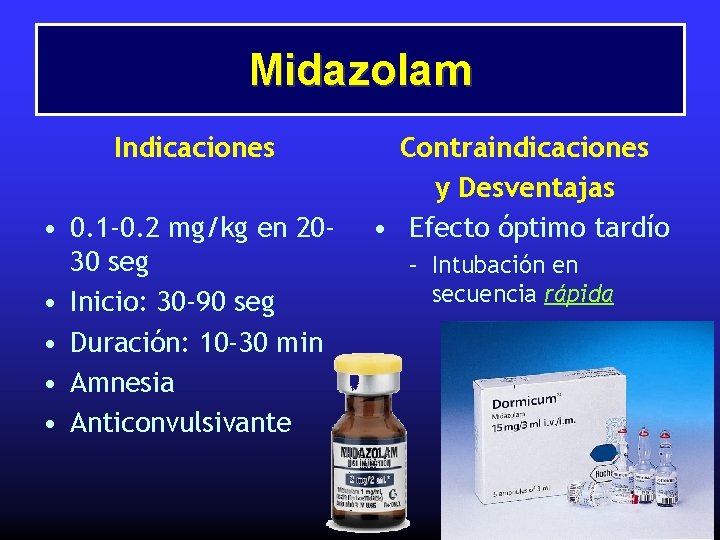 Midazolam Indicaciones • 0. 1 -0. 2 mg/kg en 2030 seg • Inicio: 30
