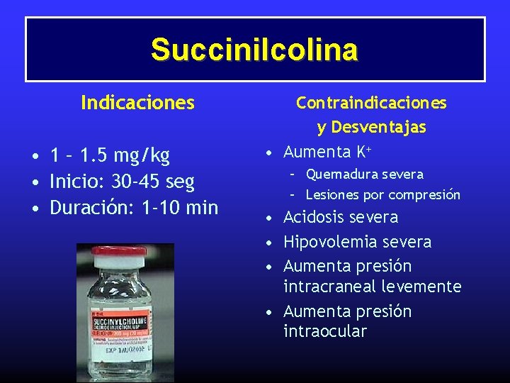 Succinilcolina Indicaciones • 1 – 1. 5 mg/kg • Inicio: 30 -45 seg •