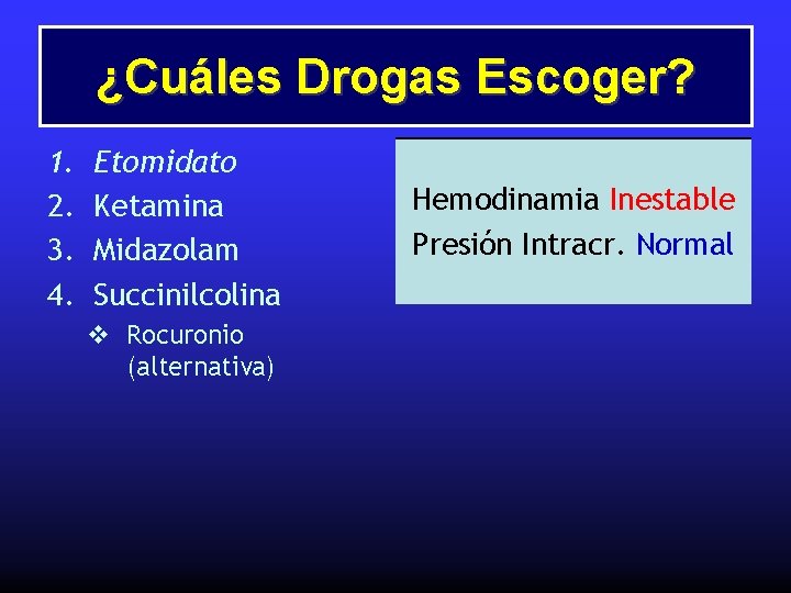 ¿Cuáles Drogas Escoger? 1. 2. 3. 4. Etomidato Ketamina Midazolam Succinilcolina v Rocuronio (alternativa)