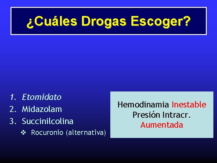 ¿Cuáles Drogas Escoger? 1. Etomidato 2. Midazolam 3. Succinilcolina v Rocuronio (alternativa) Hemodinamia Inestable