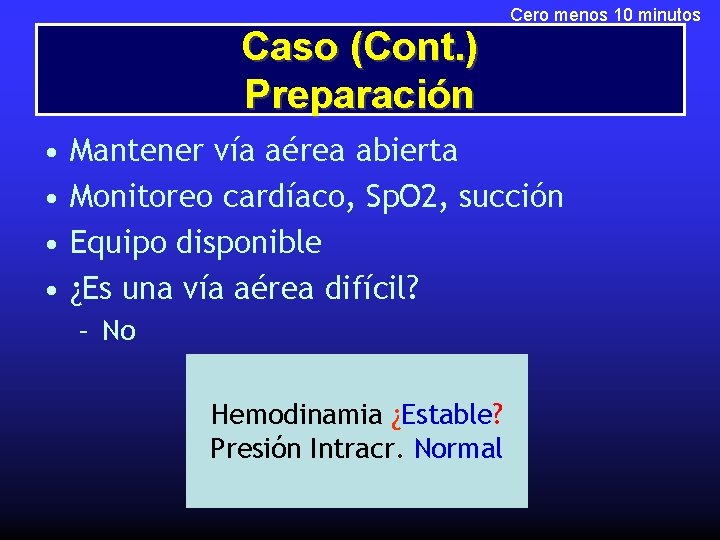 Caso (Cont. ) Preparación • • Cero menos 10 minutos Mantener vía aérea abierta