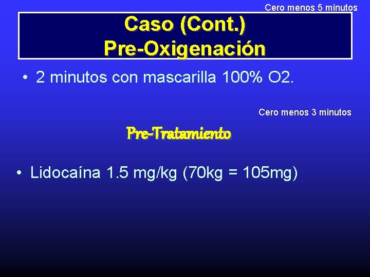 Cero menos 5 minutos Caso (Cont. ) Pre-Oxigenación • 2 minutos con mascarilla 100%