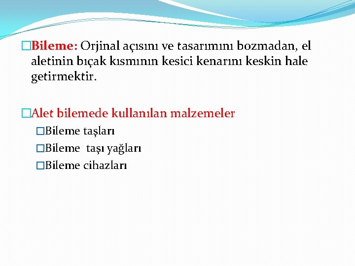 �Bileme: Orjinal açısını ve tasarımını bozmadan, el aletinin bıçak kısmının kesici kenarını keskin hale