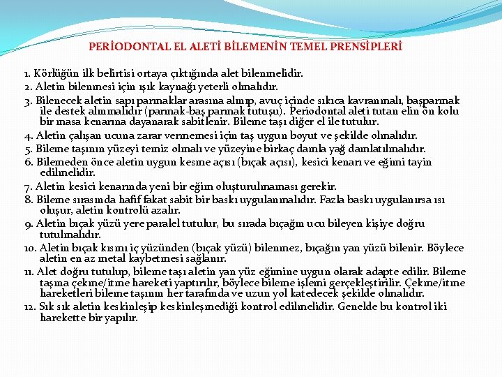 PERİODONTAL EL ALETİ BİLEMENİN TEMEL PRENSİPLERİ 1. Körlüğün ilk belirtisi ortaya çıktığında alet bilenmelidir.