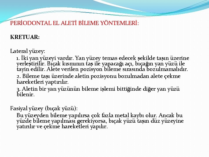 PERİODONTAL EL ALETİ BİLEME YÖNTEMLERİ: KRETUAR: Lateral yüzey: 1. İki yan yüzeyi vardır. Yan