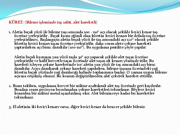 KÜRET: (Bileme işleminde taş sabit, alet hareketli) 1. Aletin bıçak yüzü ile bileme taşı