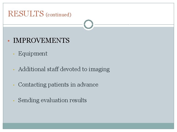 RESULTS (continued) • IMPROVEMENTS • Equipment • Additional staff devoted to imaging • Contacting