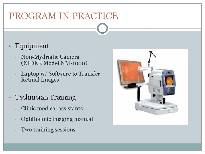 PROGRAM IN PRACTICE • Equipment • Non-Mydriatic Camera (NIDEK Model NM-1000) • Laptop w/