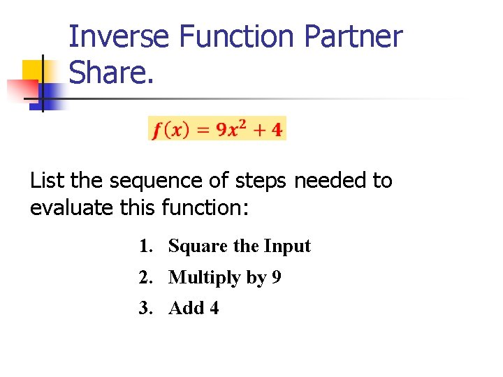 Inverse Function Partner Share. List the sequence of steps needed to evaluate this function: