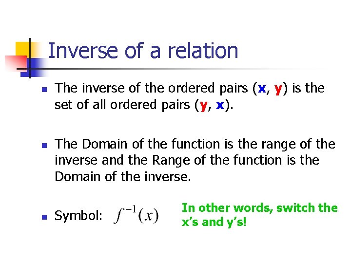 Inverse of a relation n The inverse of the ordered pairs (x, y) is