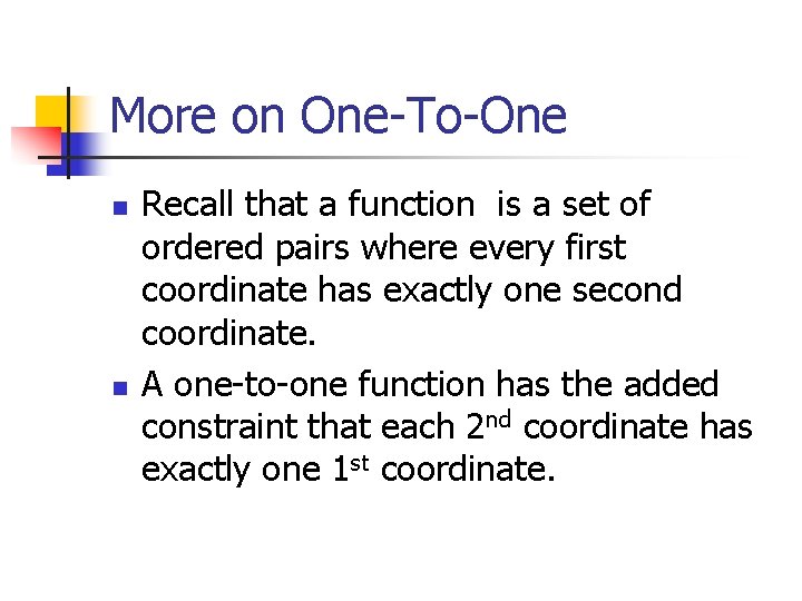 More on One-To-One n n Recall that a function is a set of ordered