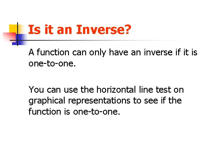 Is it an Inverse? A function can only have an inverse if it is
