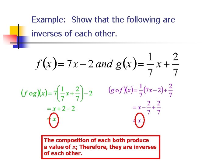 Example: Show that the following are inverses of each other. The composition of each