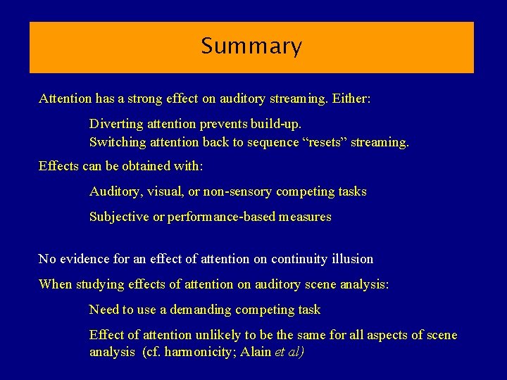 Summary Attention has a strong effect on auditory streaming. Either: Diverting attention prevents build-up.