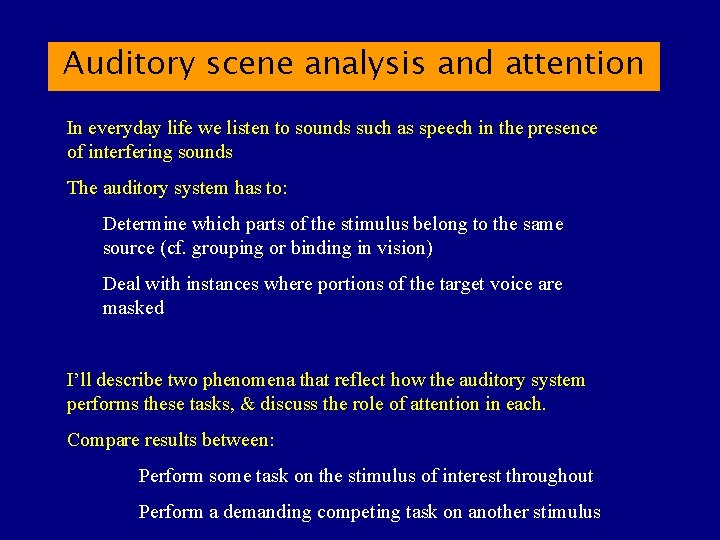 Auditory scene analysis and attention In everyday life we listen to sounds such as