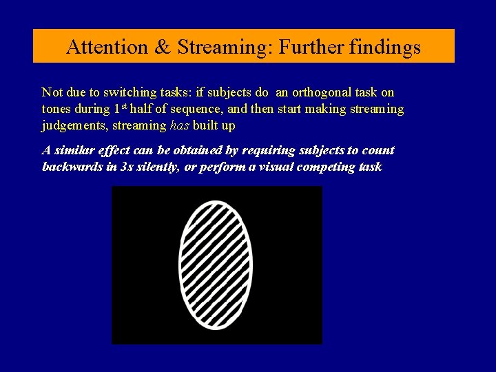 Attention & Streaming: Further findings Not due to switching tasks: if subjects do an