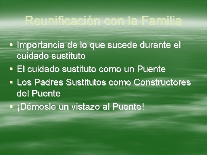 Reunificación con la Familia § Importancia de lo que sucede durante el cuidado sustituto