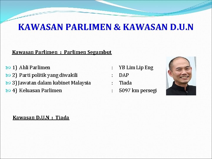 KAWASAN PARLIMEN & KAWASAN D. U. N Kawasan Parlimen : Parlimen Segambut 1) Ahli