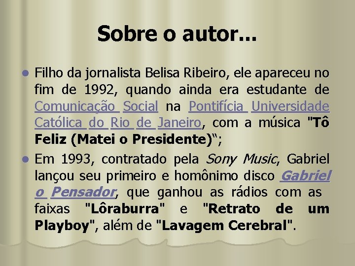 Sobre o autor. . . Filho da jornalista Belisa Ribeiro, ele apareceu no fim