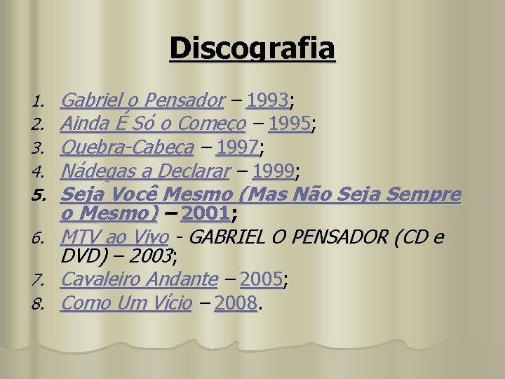 Discografia 1. 2. 3. 4. 5. 6. 7. 8. Gabriel o Pensador – 1993;