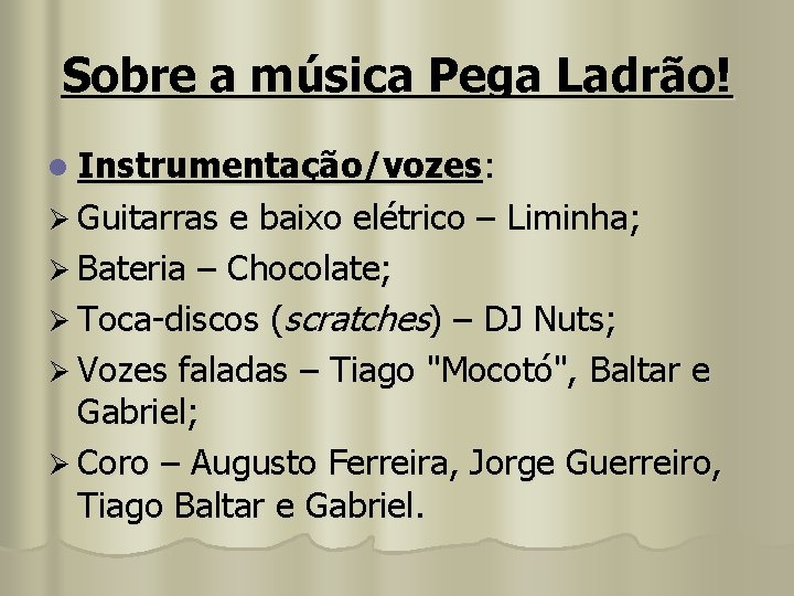 Sobre a música Pega Ladrão! l Instrumentação/vozes: Ø Guitarras e baixo elétrico – Liminha;