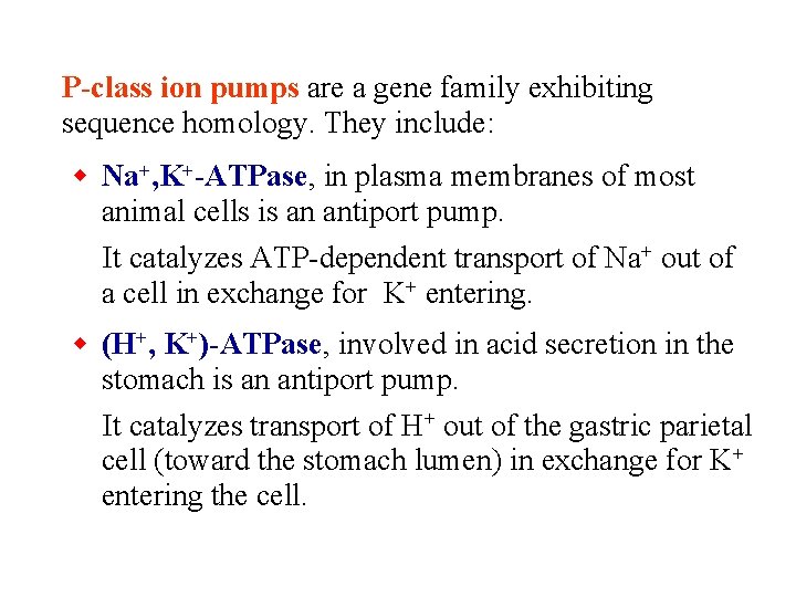 P-class ion pumps are a gene family exhibiting sequence homology. They include: Na+, K+-ATPase,