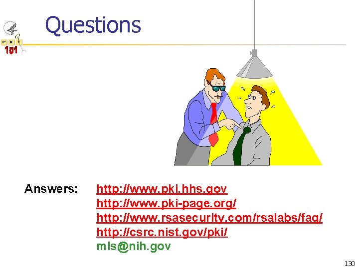 Questions Answers: http: //www. pki. hhs. gov http: //www. pki-page. org/ http: //www. rsasecurity.