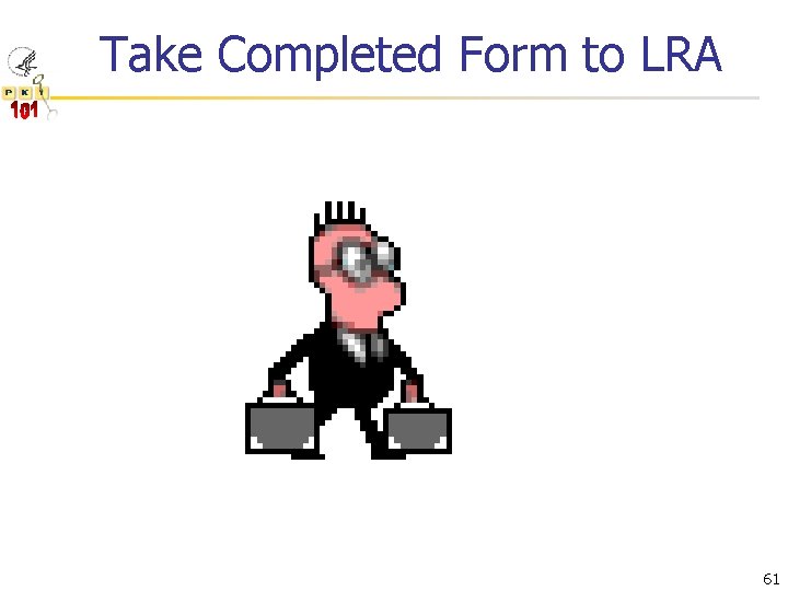 Take Completed Form to LRA 61 