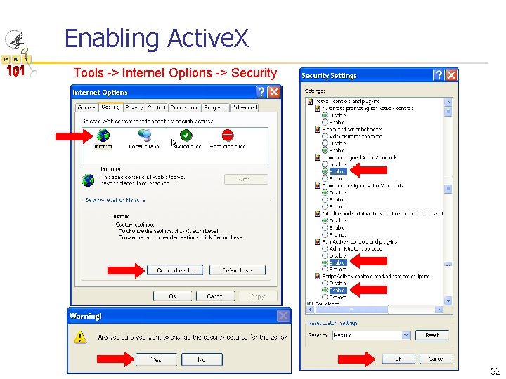 Enabling Active. X Tools -> Internet Options -> Security 62 