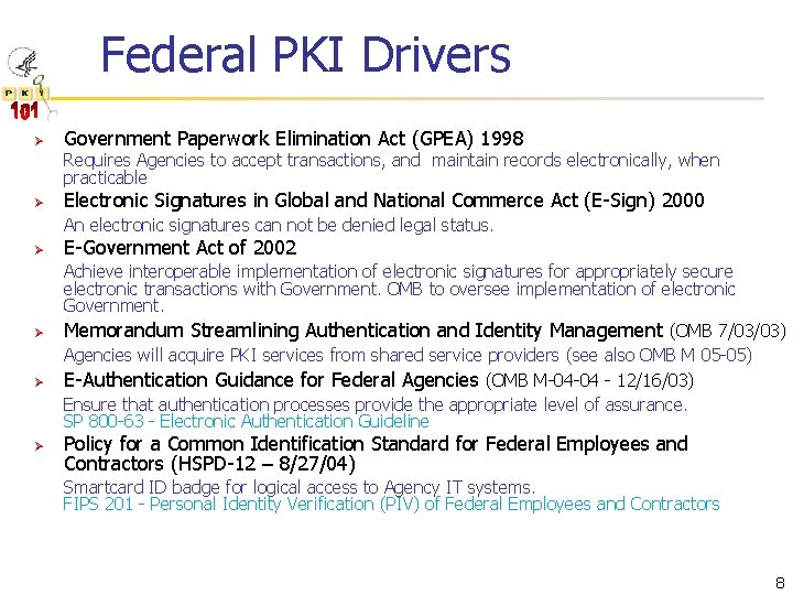 Federal PKI Drivers Ø Government Paperwork Elimination Act (GPEA) 1998 Requires Agencies to accept