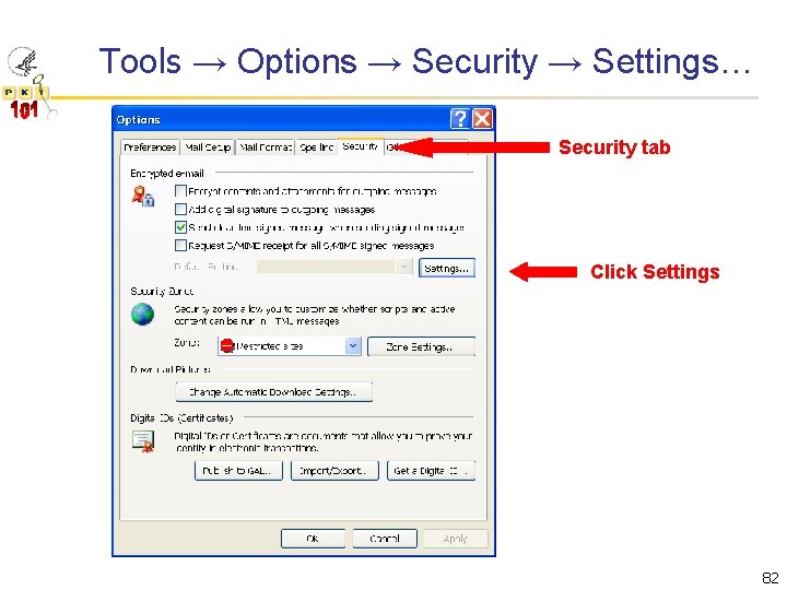 Tools → Options → Security → Settings… Security tab Click Settings 82 
