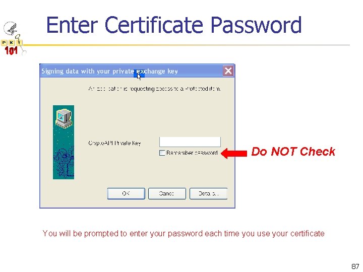 Enter Certificate Password Do NOT Check You will be prompted to enter your password