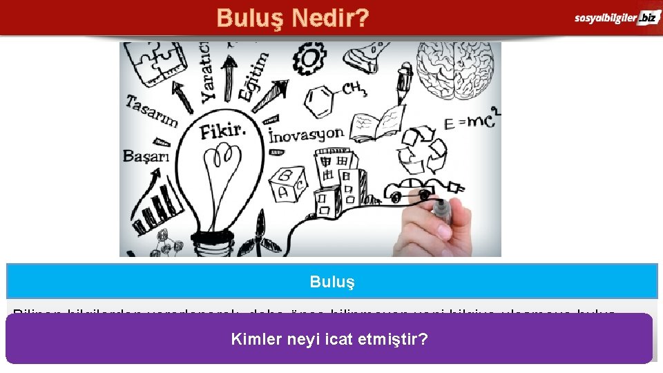 Buluş Nedir? Buluş Bilinen bilgilerden yararlanarak, daha önce bilinmeyen yeni bilgiye ulaşmaya buluş denir.