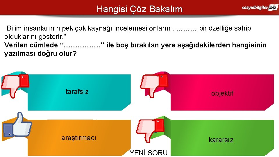 Hangisi Çöz Bakalım “Bilim insanlarının pek çok kaynağı incelemesi onların. . ……… bir özelliğe