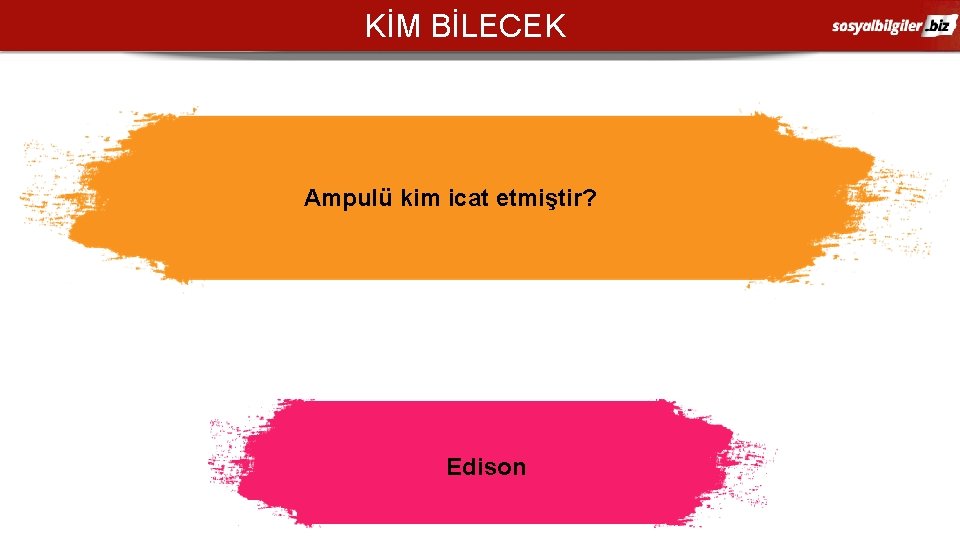 KİM BİLECEK Ampulü kim icat etmiştir? Edison 