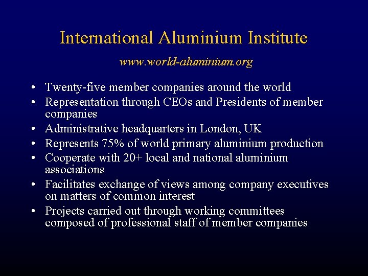International Aluminium Institute www. world-aluminium. org • Twenty-five member companies around the world •