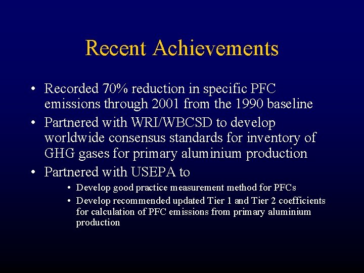 Recent Achievements • Recorded 70% reduction in specific PFC emissions through 2001 from the