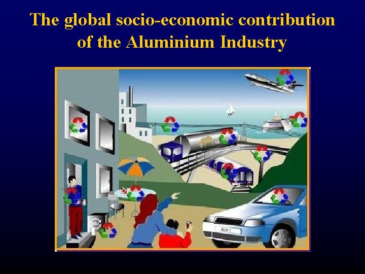 The global socio-economic contribution of the Aluminium Industry 