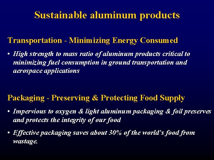 Sustainable aluminum products Transportation - Minimizing Energy Consumed • High strength to mass ratio