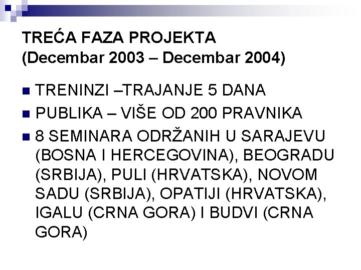 TREĆA FAZA PROJEKTA (Decembar 2003 – Decembar 2004) TRENINZI –TRAJANJE 5 DANA n PUBLIKA