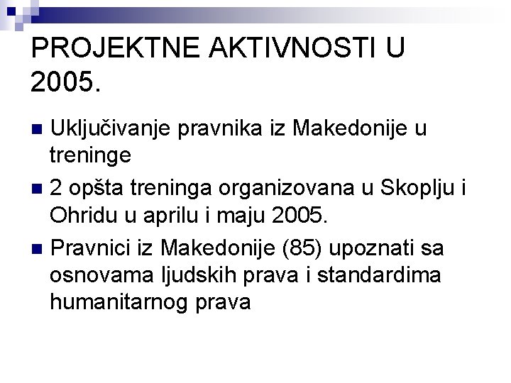PROJEKTNE AKTIVNOSTI U 2005. Uključivanje pravnika iz Makedonije u treninge n 2 opšta treninga