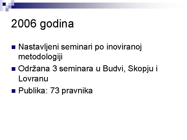 2006 godina Nastavljeni seminari po inoviranoj metodologiji n Održana 3 seminara u Budvi, Skopju