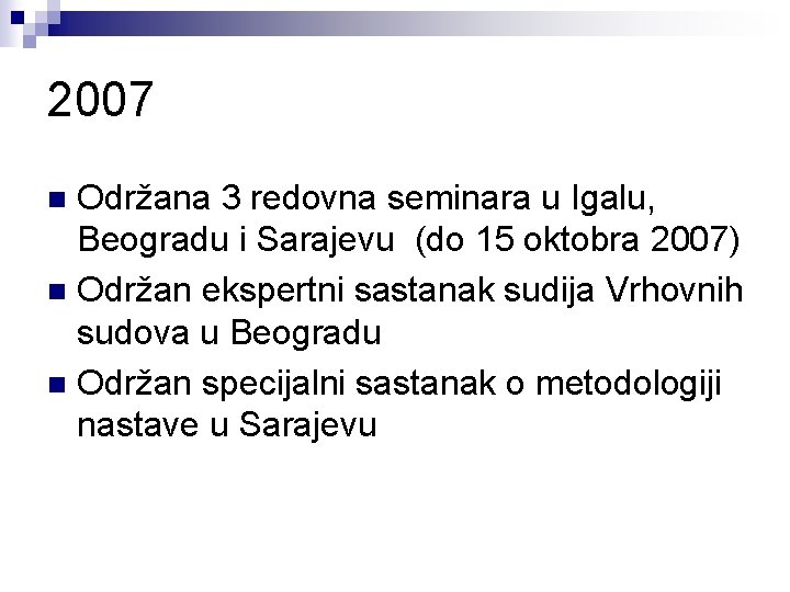 2007 Održana 3 redovna seminara u Igalu, Beogradu i Sarajevu (do 15 oktobra 2007)