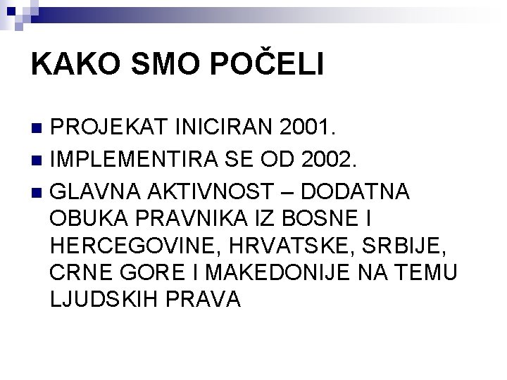 KAKO SMO POČELI PROJEKAT INICIRAN 2001. n IMPLEMENTIRA SE OD 2002. n GLAVNA AKTIVNOST