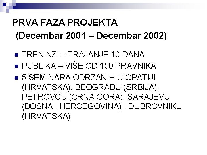 PRVA FAZA PROJEKTA (Decembar 2001 – Decembar 2002) n n n TRENINZI – TRAJANJE