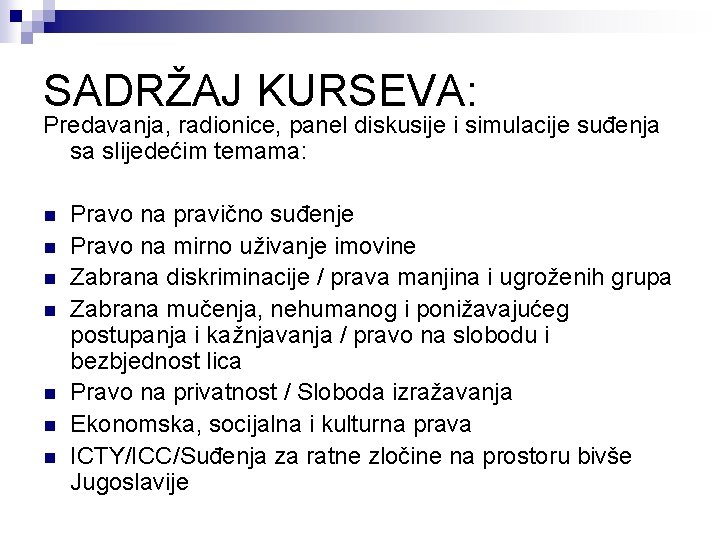 SADRŽAJ KURSEVA: Predavanja, radionice, panel diskusije i simulacije suđenja sa slijedećim temama: n n